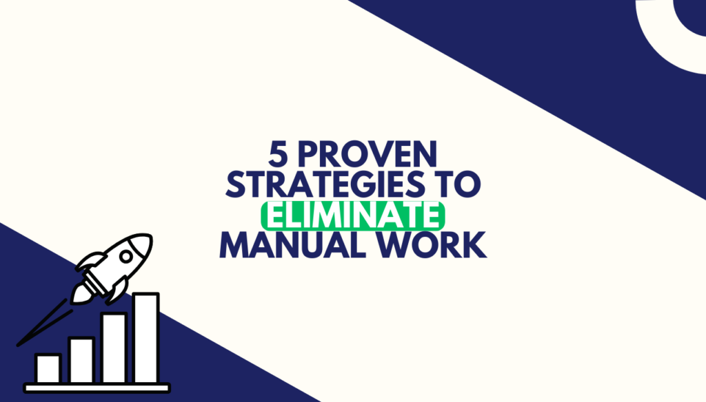 5 Proven Strategies to Eliminate Manual Work and Accelerate Growth
