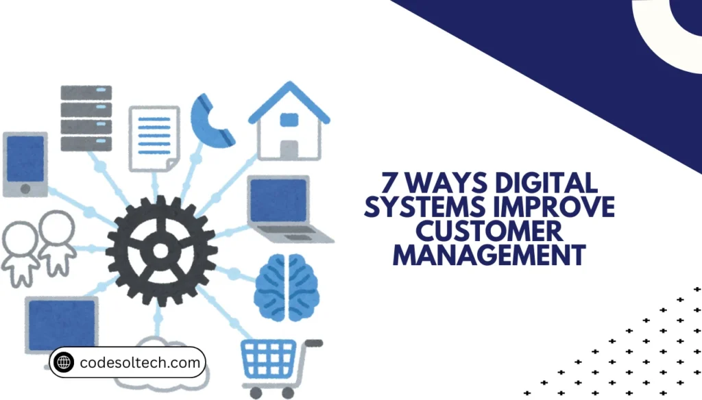 7 Ways Digital Systems Improve Customer Management