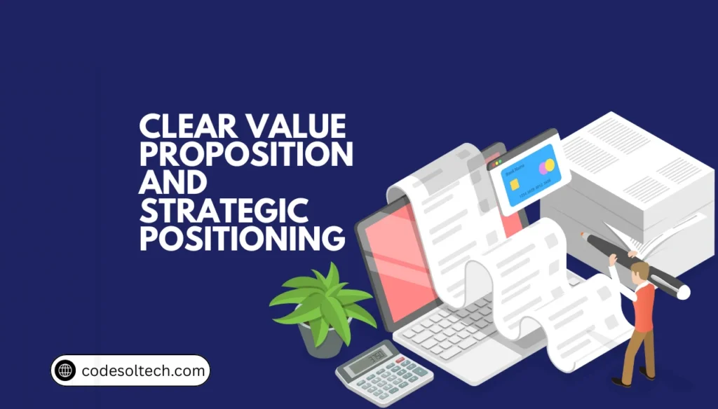 Clear Value Proposition and Strategic Positioning