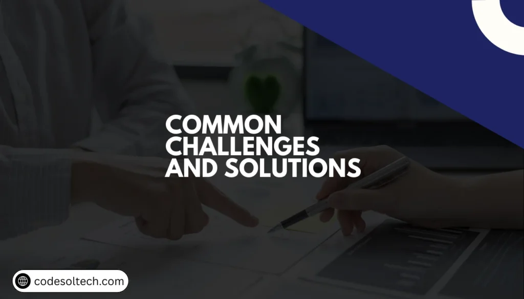 Common Challenges and Solutions