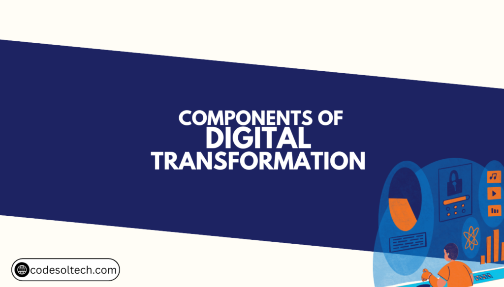 Key Components of Digital Transformation