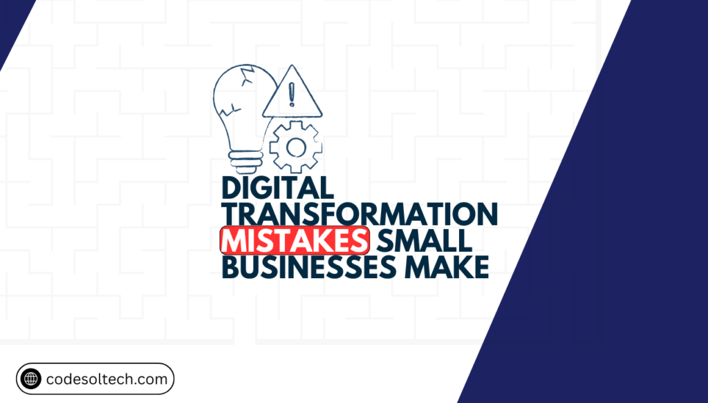 7 Digital Transformation Mistakes Small Businesses Make