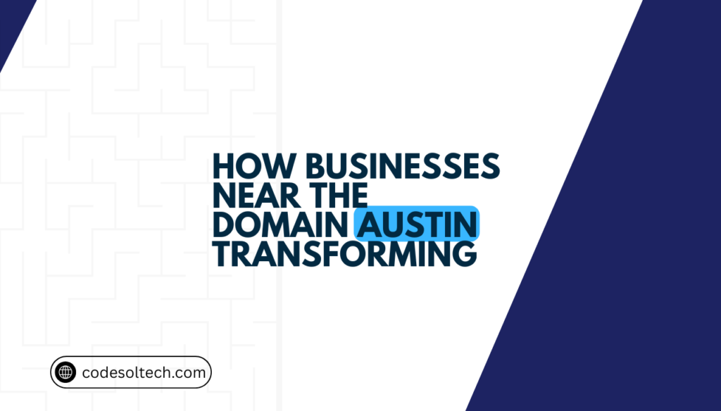How businesses near the domain austin transforming