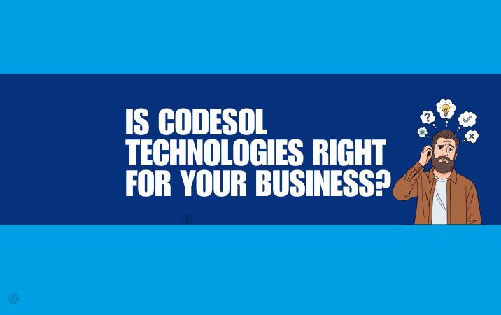 Conclusion: Is CodeSol Technologies Right for Your Business?