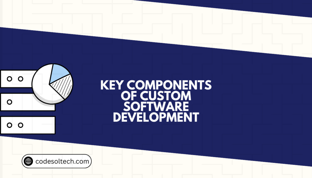 Key Components of Custom Software Development