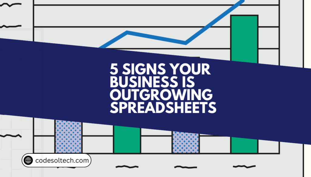 Why Growing Businesses Outgrow Spreadsheets Fast 1 5 Signs Your Business Is Outgrowing Spreadsheets