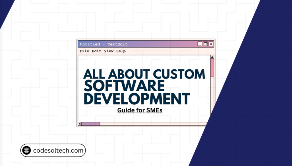 What Is Custom Software Development & When SMEs Need It A COMPREHANSIVE GUIDE FOR AUSTIN BUSINESSES