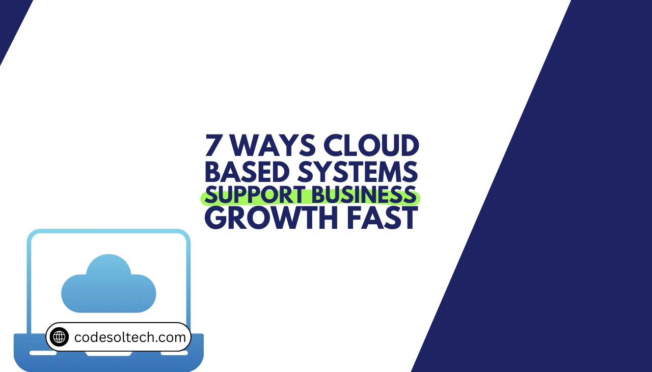 7 Ways Cloud Based Systems Support Business Growth Fast