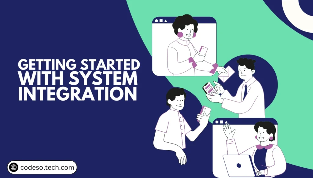 Why System Integration Powers Digital Transformation 4 Getting Started with System Integration