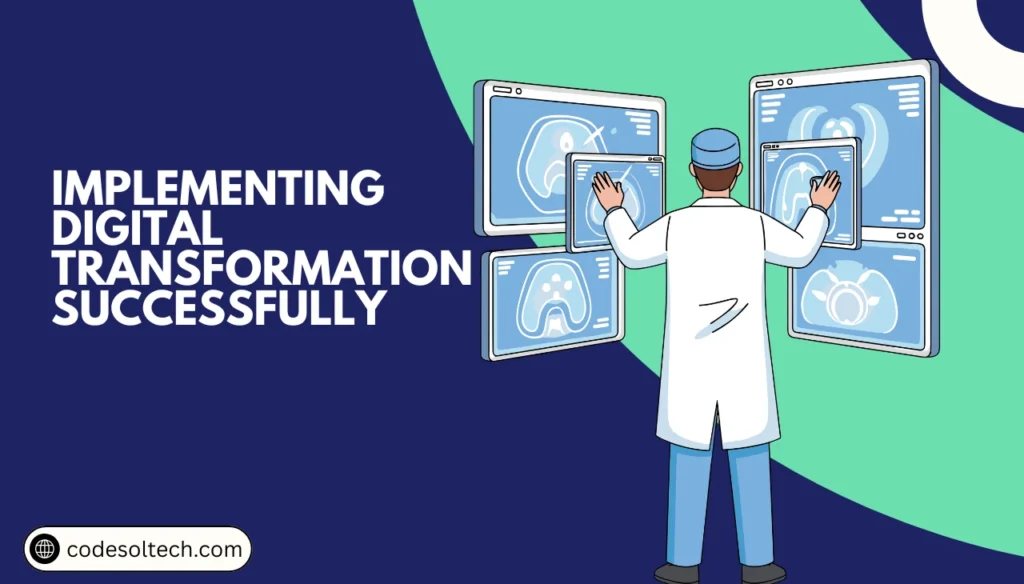 Digital Transformation for Healthcare: 8 Essential Steps 11 Implementing Digital Transformation Successfully