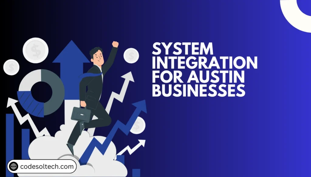 Why System Integration Powers Digital Transformation 3 System Integration for Austin Businesses