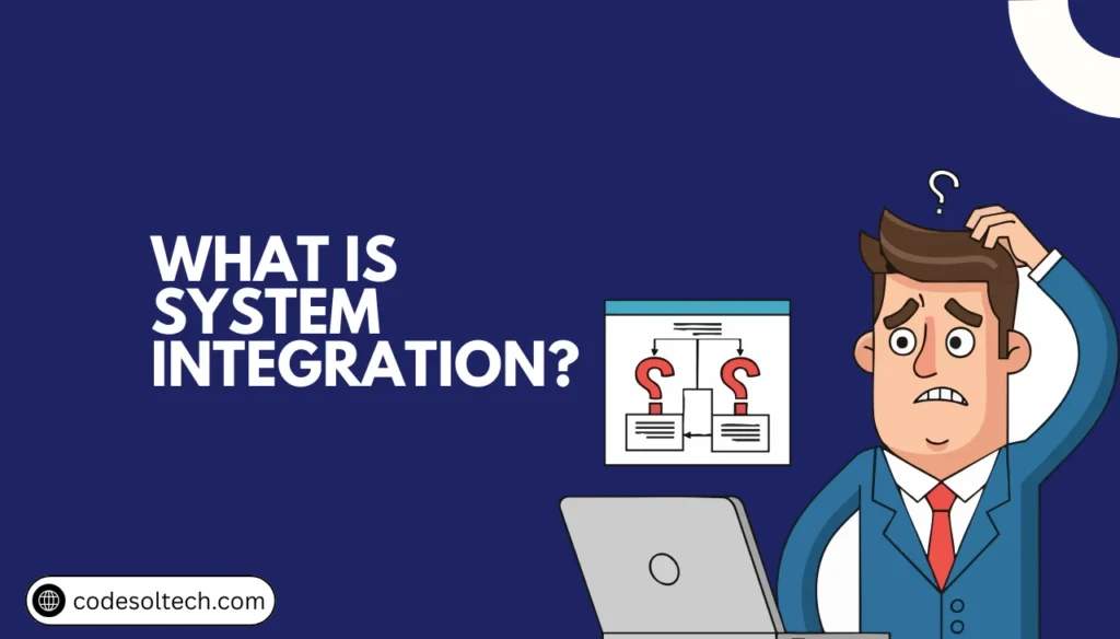 Why System Integration Powers Digital Transformation 1 What Is System Integration?