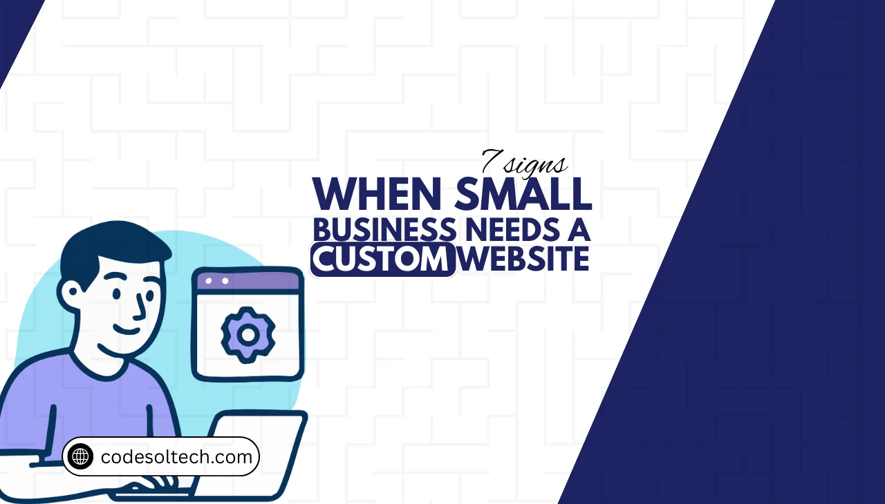 When Small Business Needs a Custom Website | 7 Signs for SMEs
