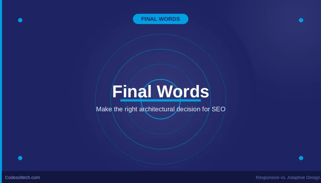 Responsive vs Adaptive Design: Architecture, Breakpoints & SEO Impact 9 Final Words