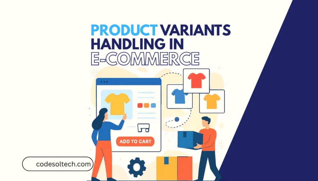 Product Variants Handling in Ecommerce: Attributes, Options & Variations Explained