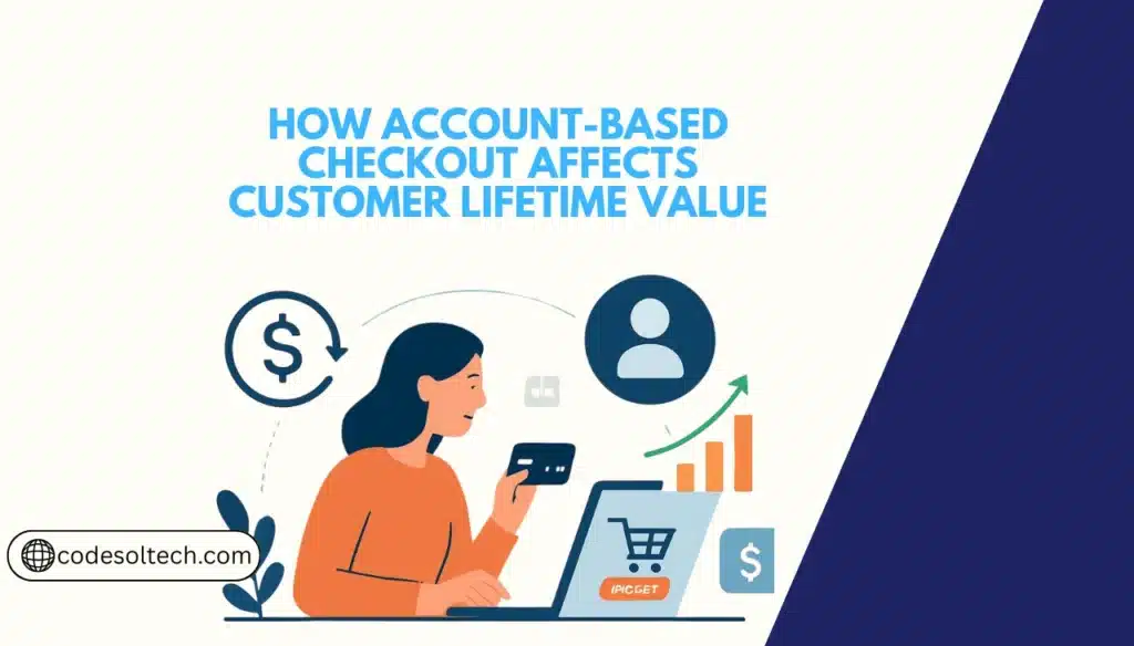 How Account-Based Checkout Affects Customer Lifetime Value