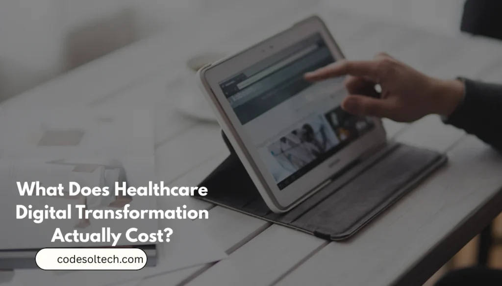 Healthcare Digital Transformation Done Right 3 What Does Healthcare Digital Transformation Actually Cost?
