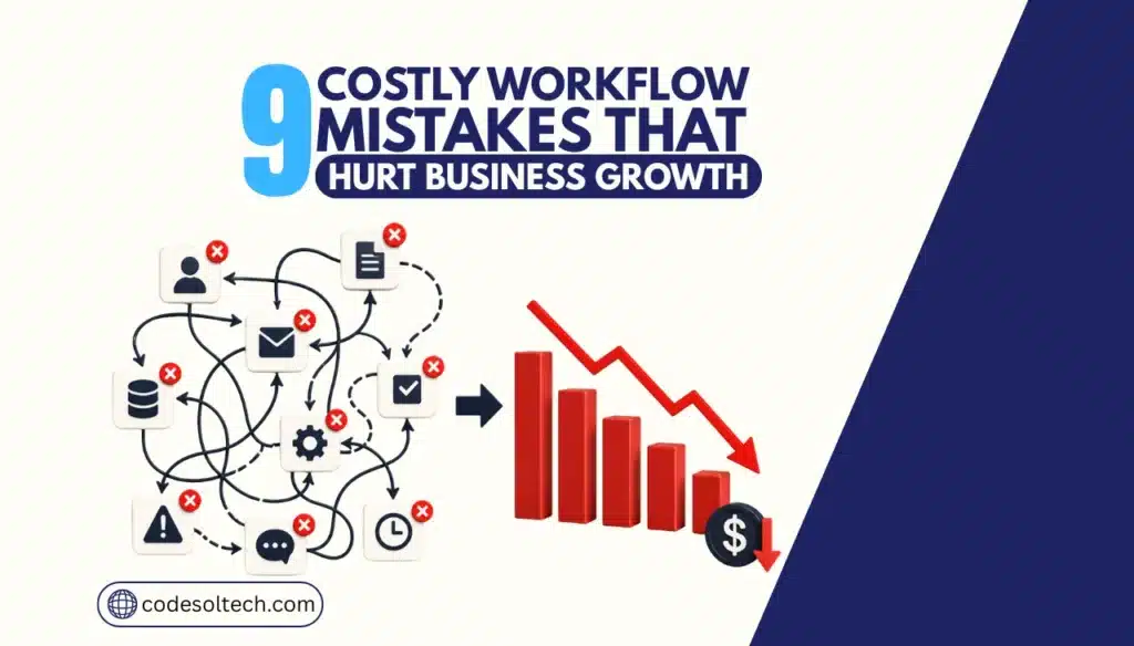 9 Costly Workflow Mistakes That Hurt Business Growth