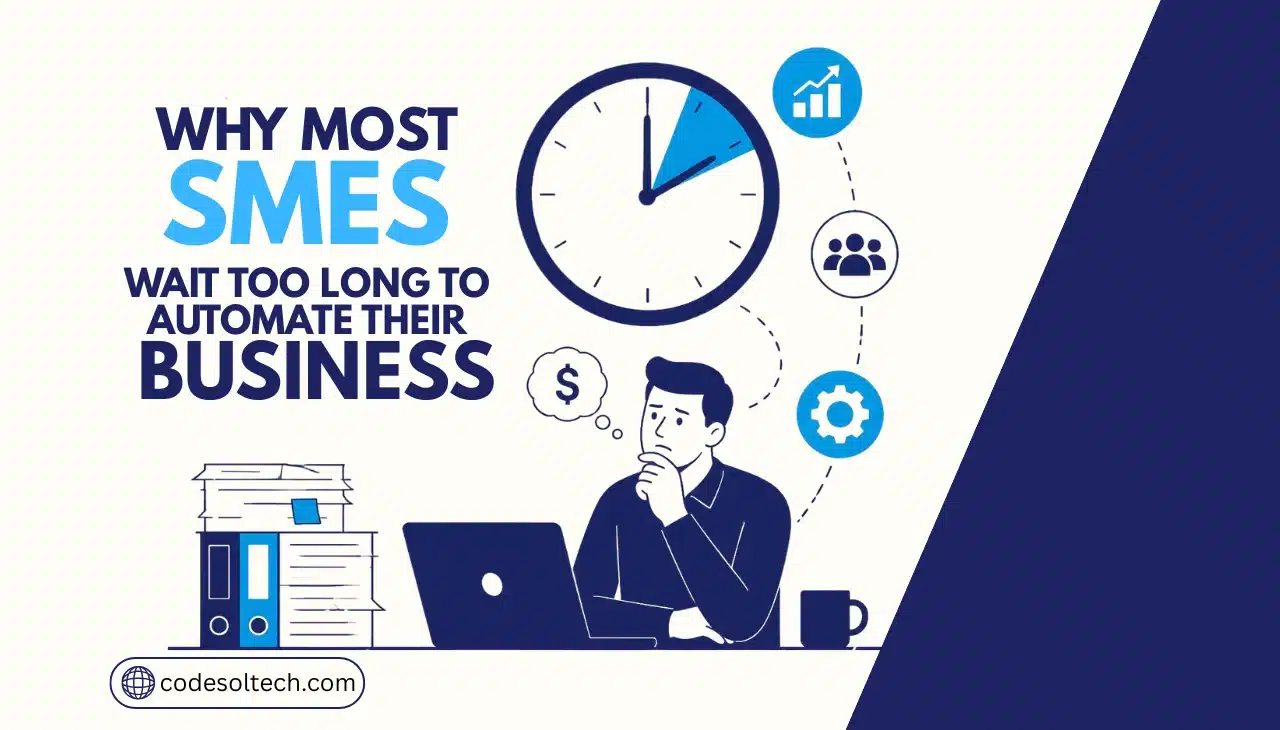 Why Most SMEs Wait Too Long to Automate Their Business