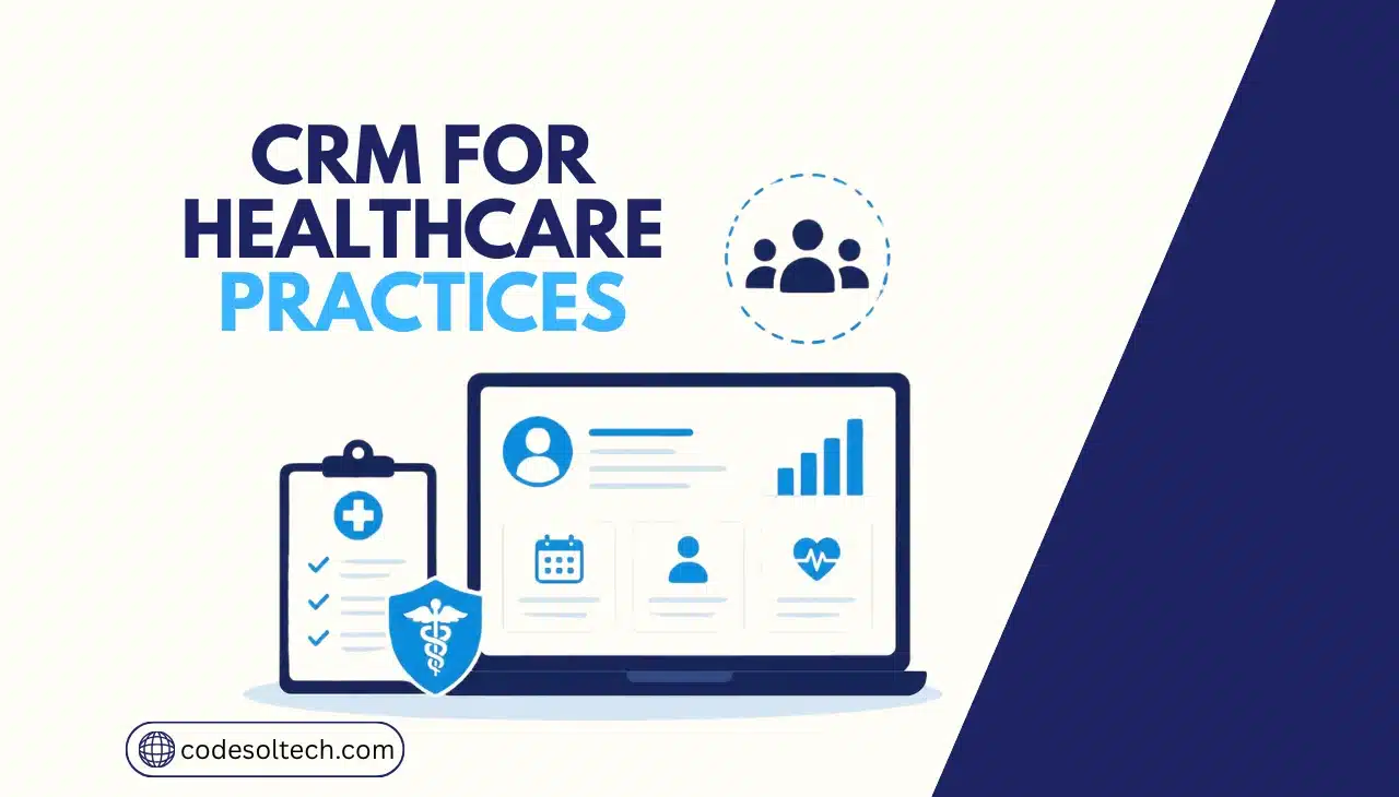 CRM for Healthcare Practices: Features, Benefits & Guide