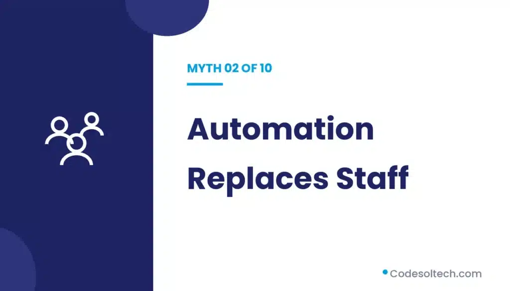 myth 02 automation replaces staff