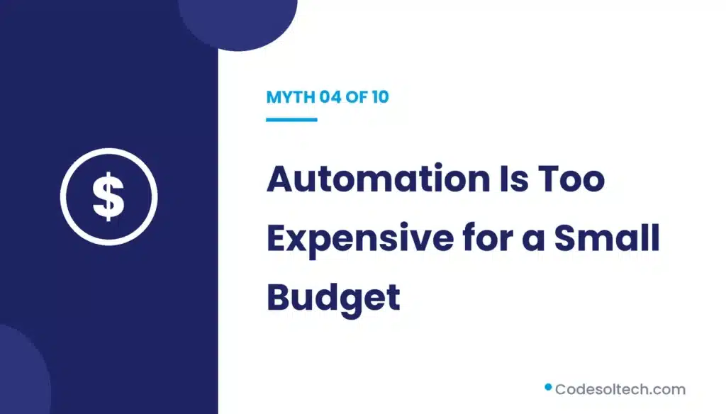 Myth 4: Automation Is Too Expensive for a Small Budget