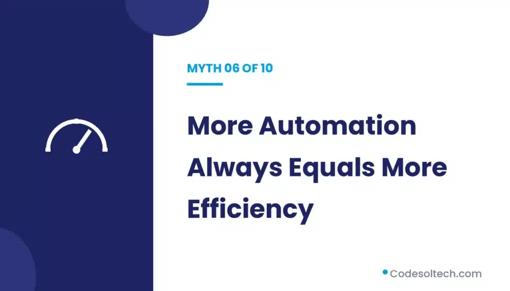 Myth 6: More Automation Always Equals More Efficiency