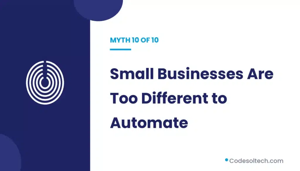 Myth 10: Small Businesses Are Too Different to Automate